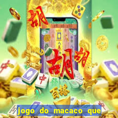 jogo do macaco que ganha dinheiro